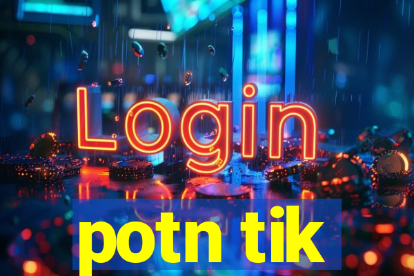 potn tik